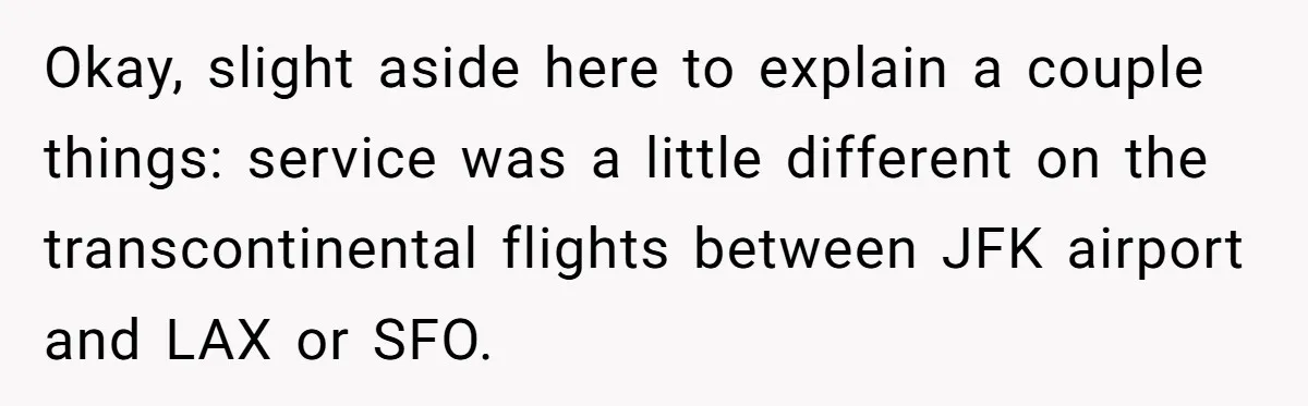 Okay, slight aside here to explain a couple things: service was a little different on the transcontinental flights between JFK airport and LAX or SFO.