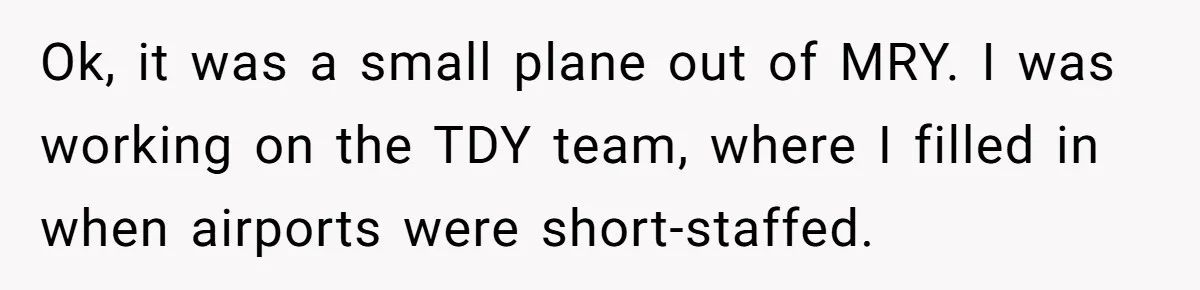 Ok, it was a small plane out of MRY. I was working on the TDY team, where I filled in when airports were short-staffed.