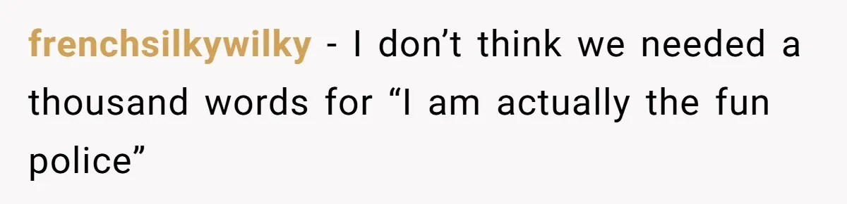 frenchsilkywilky − I don’t think we needed a thousand words for “I am actually the fun police”