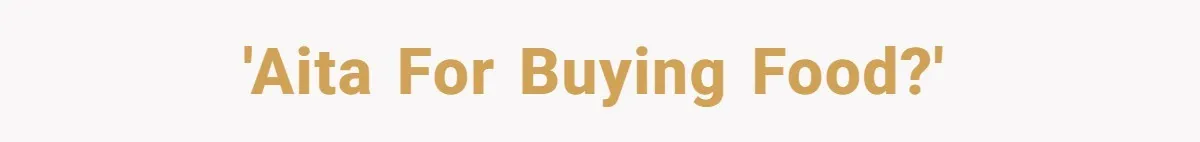 'AITA For Buying Food?'