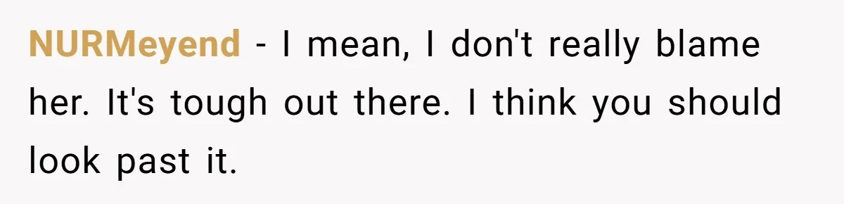 NURMeyend − I mean, I don't really blame her. It's tough out there. I think you should look past it.