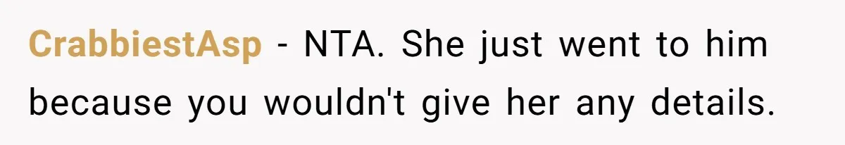 CrabbiestAsp − NTA. She just went to him because you wouldn't give her any details.