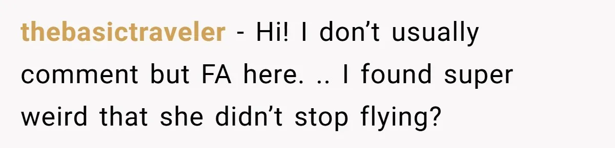 thebasictraveler − Hi! I don’t usually comment but FA here. .. I found super weird that she didn’t stop flying?
