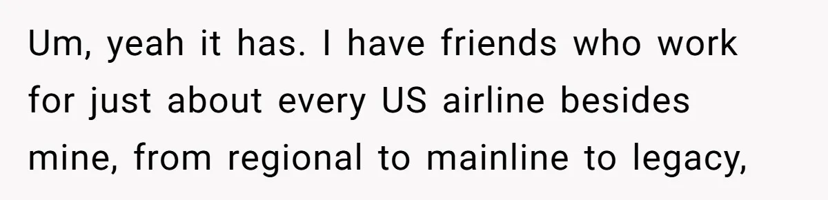 Um, yeah it has. I have friends who work for just about every US airline besides mine, from regional to mainline to legacy,