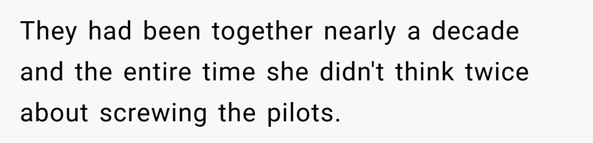 They had been together nearly a decade and the entire time she didn't think twice about screwing the pilots.