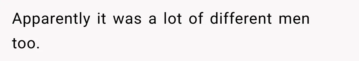 Apparently it was a lot of different men too.