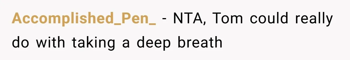 Accomplished_Pen_ − NTA, Tom could really do with taking a deep breath