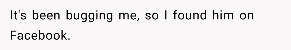 It's been bugging me, so I found him on Facebook.