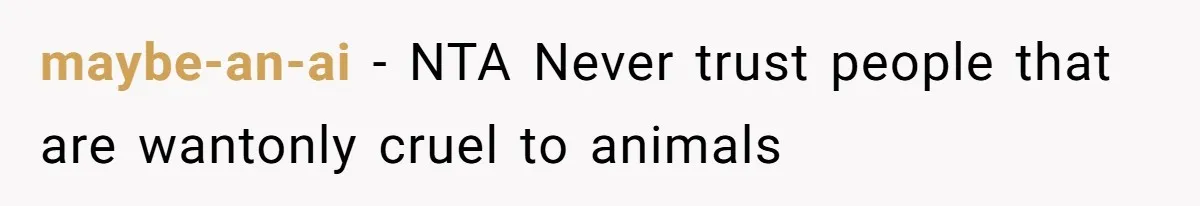 maybe-an-ai − NTA Never trust people that are wantonly cruel to animals