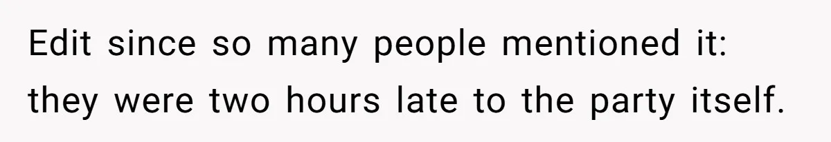 Edit since so many people mentioned it: they were two hours late to the party itself.
