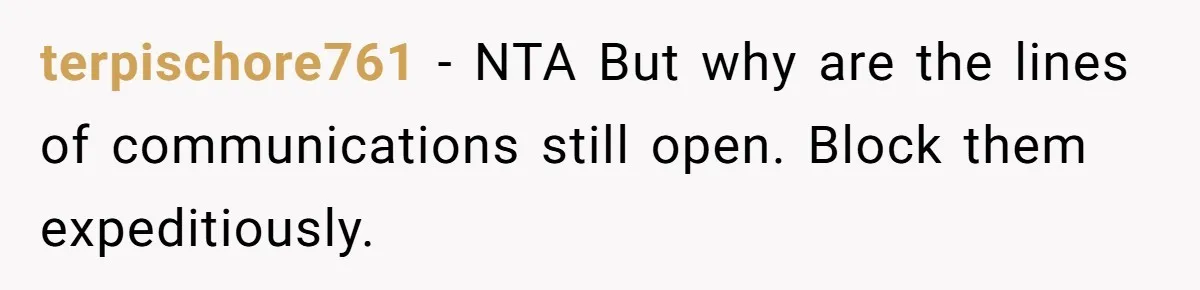 terpischore761 − NTA But why are the lines of communications still open. Block them expeditiously.