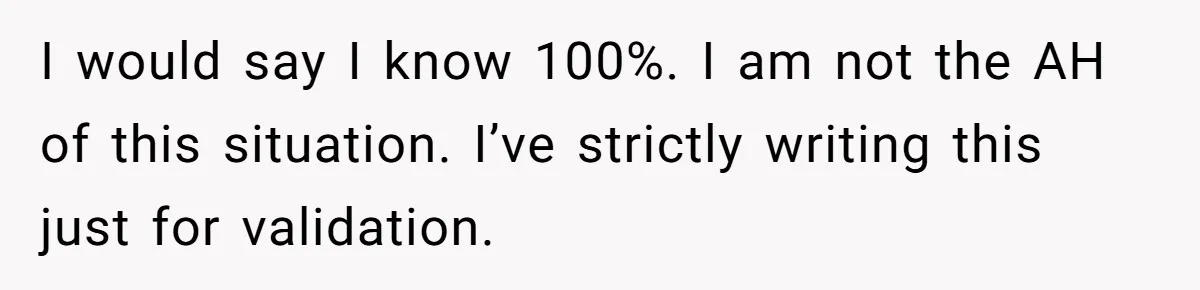 I would say I know 100%. I am not the AH of this situation. I’ve strictly writing this just for validation.