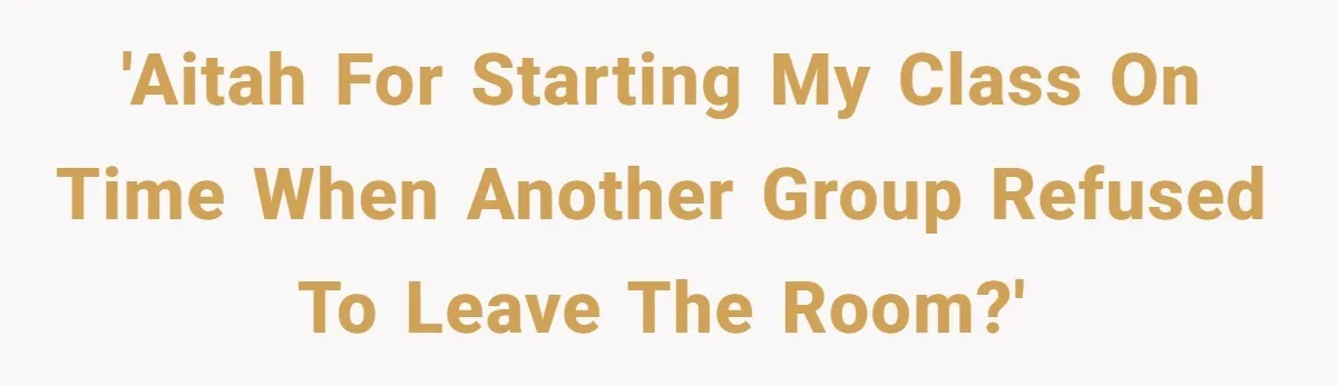'AITAH for starting my class on time when another group refused to leave the room?'