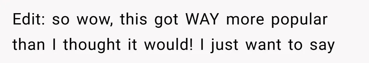 Edit: so wow, this got WAY more popular than I thought it would! I just want to say