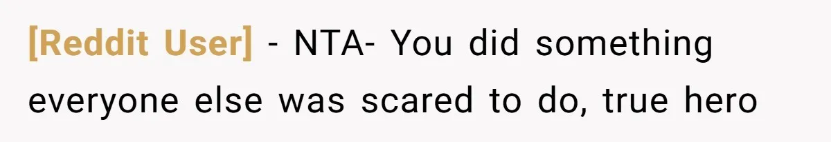 [Reddit User] − NTA- You did something everyone else was scared to do, true hero