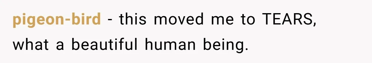 pigeon-bird − this moved me to TEARS, what a beautiful human being.