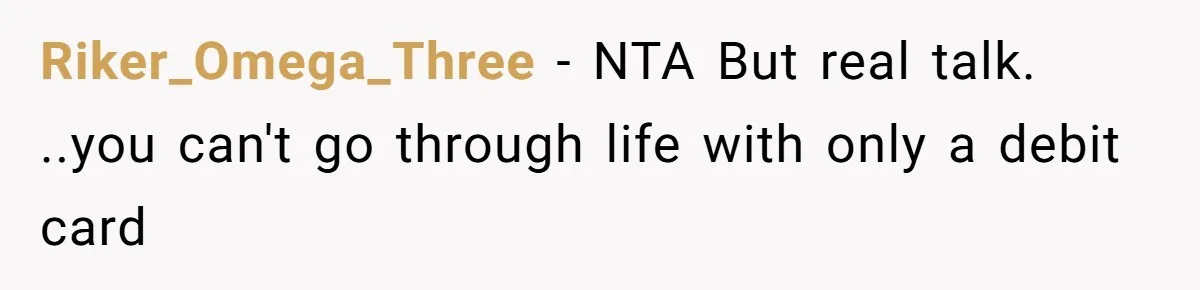 Riker_Omega_Three − NTA But real talk. ..you can't go through life with only a debit card