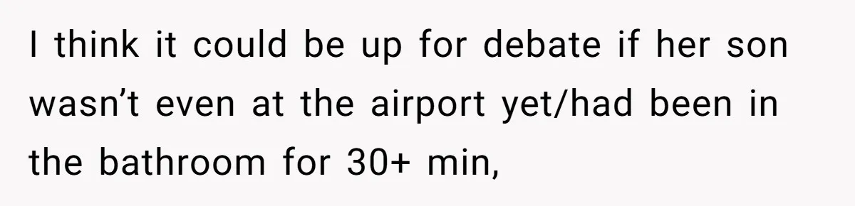 I think it could be up for debate if her son wasn’t even at the airport yet/had been in the bathroom for 30+ min,