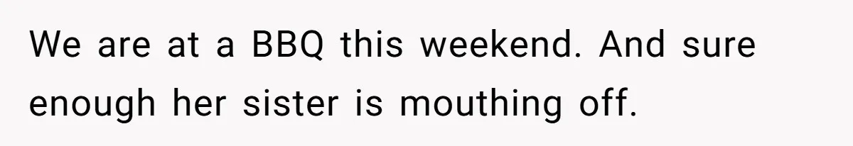 Boyfriend Claps Back At Girlfriend's Family During Heated Backyard Gathering We are at a BBQ this weekend. And sure enough her sister is mouthing off.