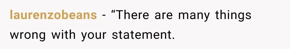 laurenzobeans − “There are many things wrong with your statement.