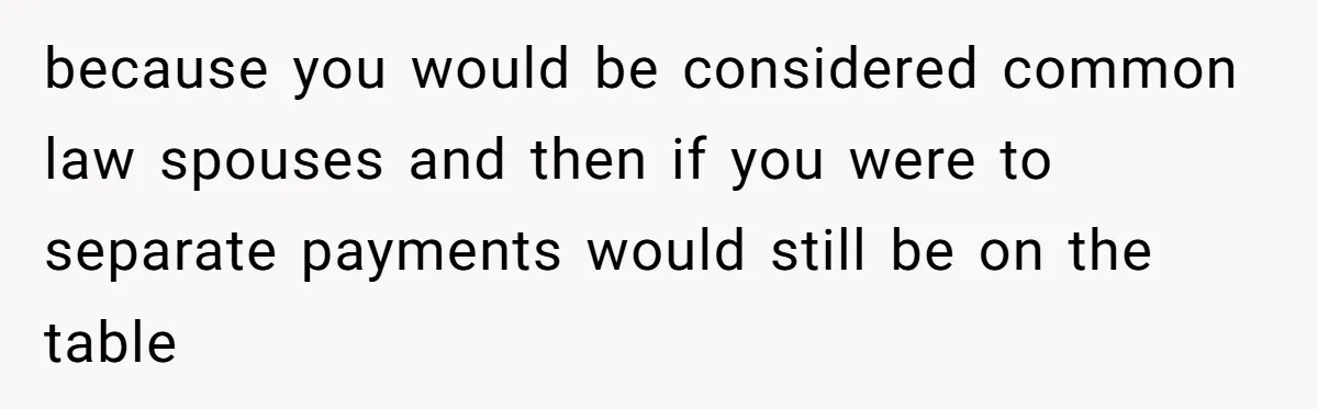 Boyfriend Claps Back At Girlfriend's Family During Heated Backyard Gathering because you would be considered common law spouses and then if you were to separate payments would still be on the table