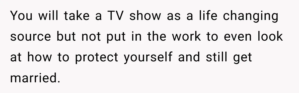 Boyfriend Claps Back At Girlfriend's Family During Heated Backyard Gathering You will take a TV show as a life changing source but not put in the work to even look at how to protect yourself and still get married.