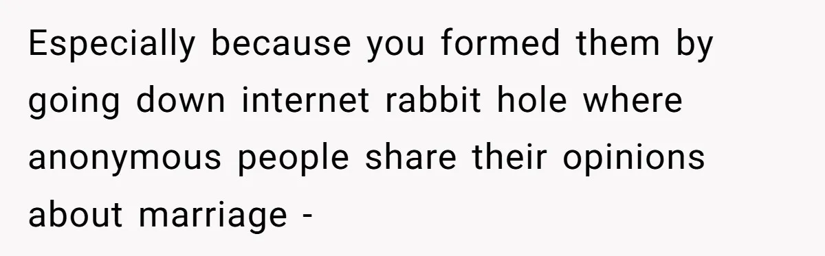 Boyfriend Claps Back At Girlfriend's Family During Heated Backyard Gathering Especially because you formed them by going down internet rabbit hole where anonymous people share their opinions about marriage -