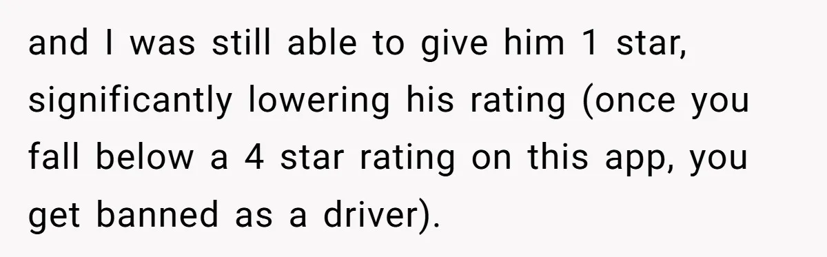 and I was still able to give him 1 star, significantly lowering his rating (once you fall below a 4 star rating on this app, you get banned as a...