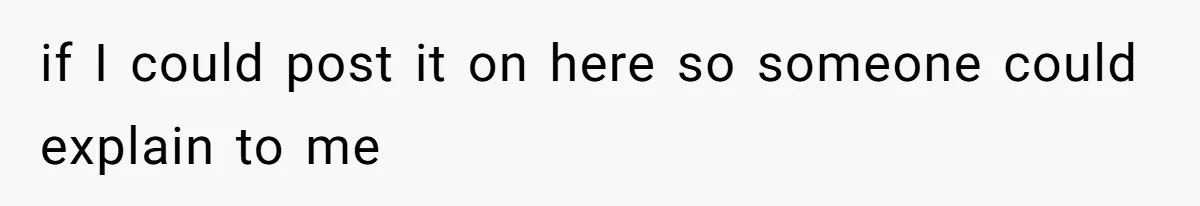 if I could post it on here so someone could explain to me