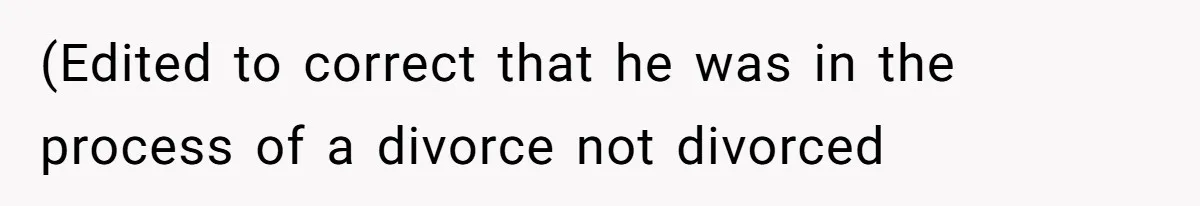 (Edited to correct that he was in the process of a divorce not divorced
