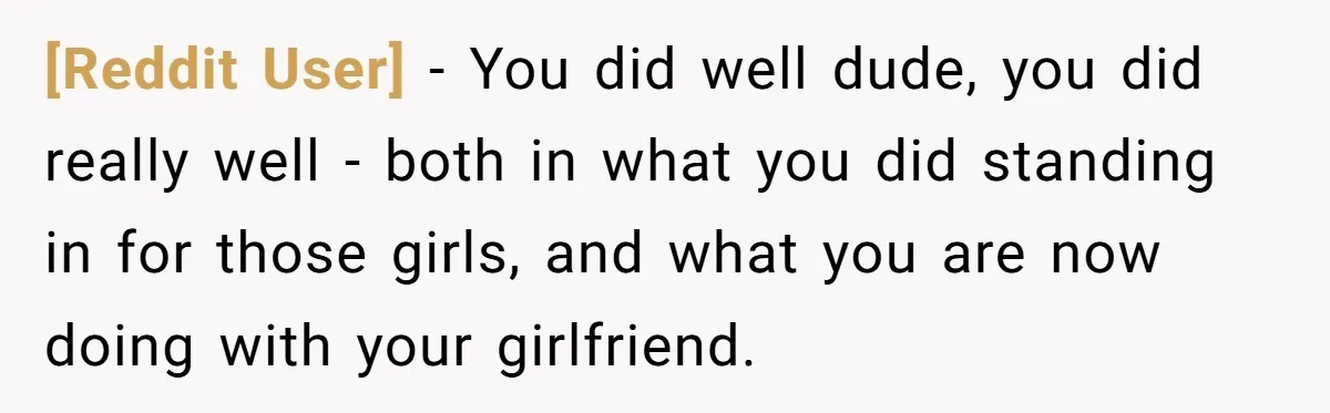 [Reddit User] − You did well dude, you did really well - both in what you did standing in for those girls, and what you are now doing with your...