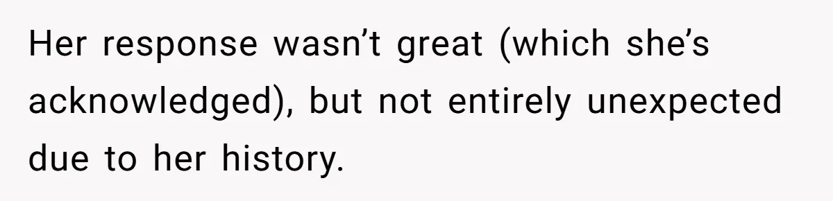 Her response wasn’t great (which she’s acknowledged), but not entirely unexpected due to her history.