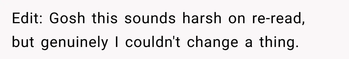 Edit: Gosh this sounds harsh on re-read, but genuinely I couldn't change a thing.