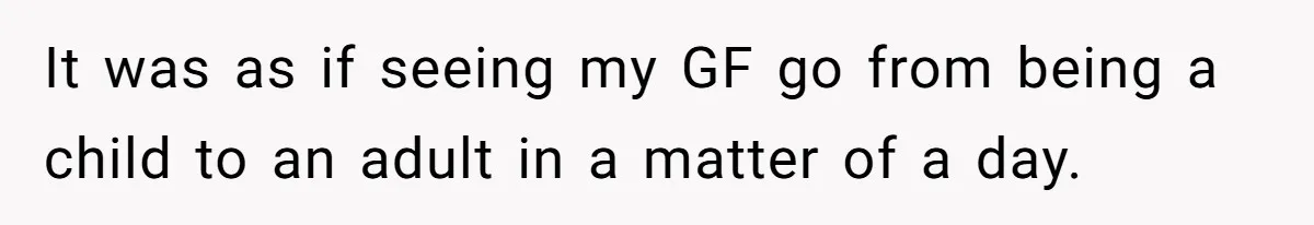 It was as if seeing my GF go from being a child to an adult in a matter of a day.