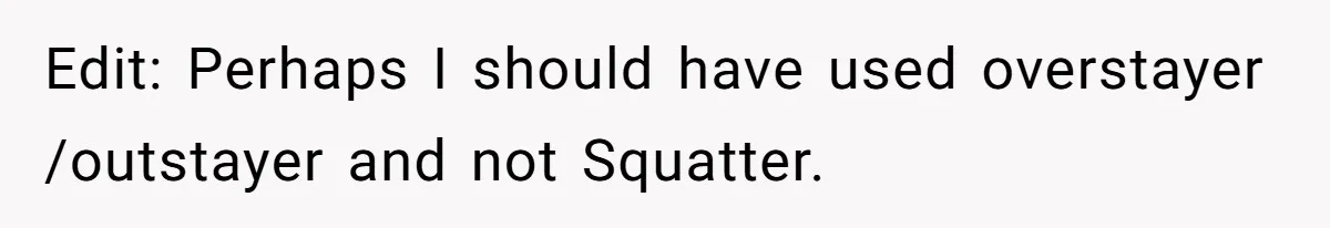 Edit: Perhaps I should have used overstayer /outstayer and not Squatter.