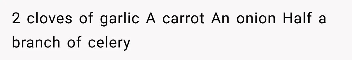 2 cloves of garlic A carrot An onion Half a branch of celery