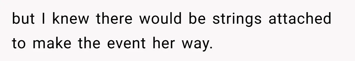 but I knew there would be strings attached to make the event her way.