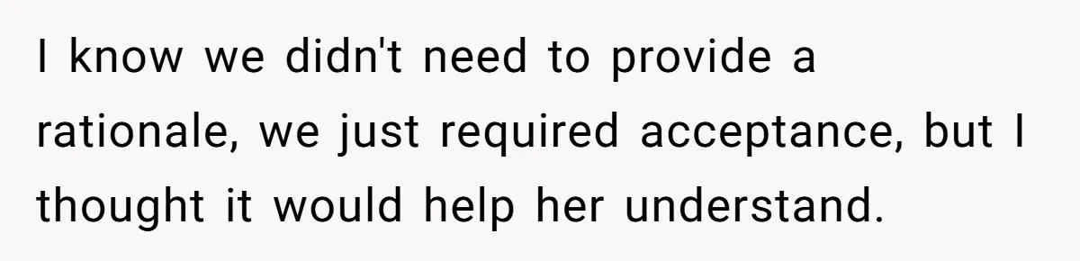 I know we didn't need to provide a rationale, we just required acceptance, but I thought it would help her understand.