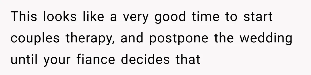 This looks like a very good time to start couples therapy, and postpone the wedding until your fiance decides that