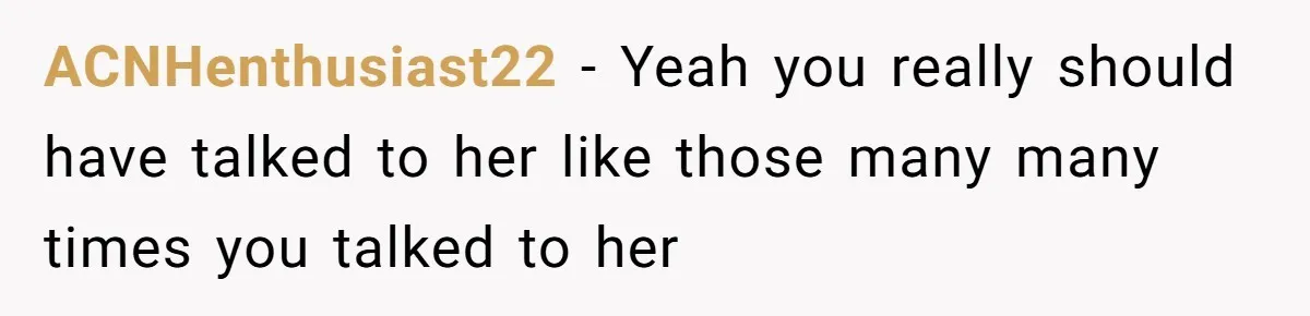 ACNHenthusiast22 − Yeah you really should have talked to her like those many many times you talked to her