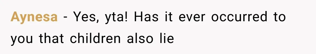 Aynesa − Yes, yta! Has it ever occurred to you that children also lie