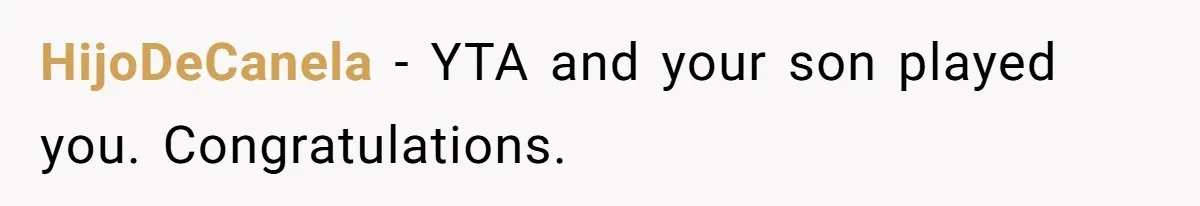 HijoDeCanela − YTA and your son played you. Congratulations.