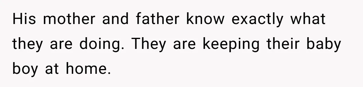 His mother and father know exactly what they are doing. They are keeping their baby boy at home.