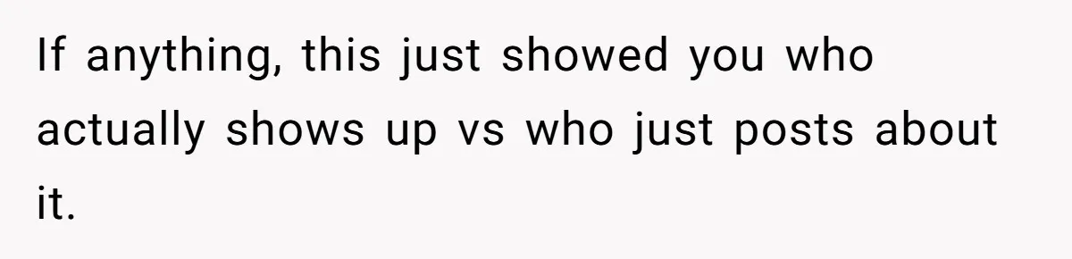 If anything, this just showed you who actually shows up vs who just posts about it.