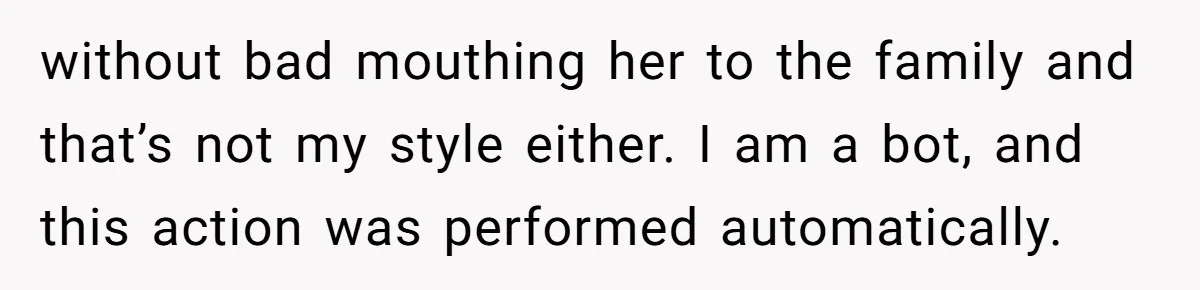 without bad mouthing her to the family and that’s not my style either. I am a bot, and this action was performed automatically.