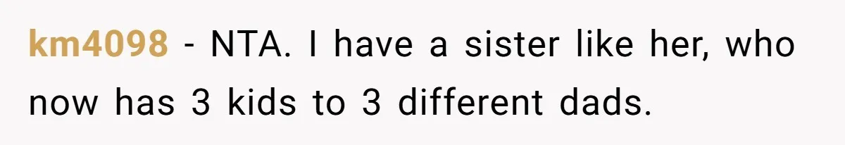 km4098 − NTA. I have a sister like her, who now has 3 kids to 3 different dads.