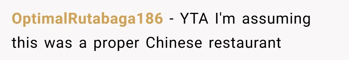 OptimalRutabaga186 − YTA I'm assuming this was a proper Chinese restaurant