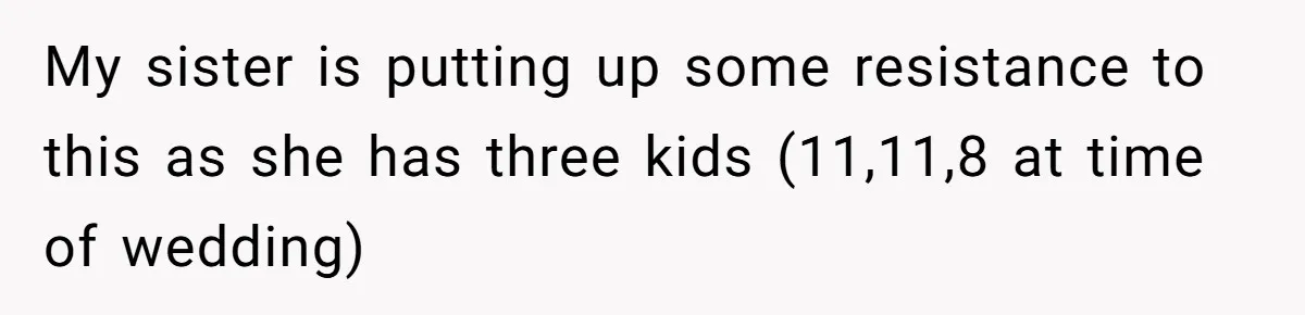 My sister is putting up some resistance to this as she has three kids (11,11,8 at time of wedding)