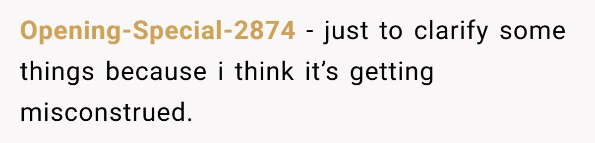 Opening-Special-2874 − just to clarify some things because i think it’s getting misconstrued.
