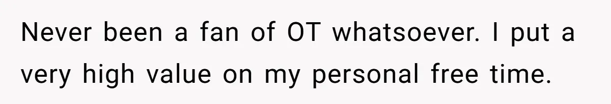 Never been a fan of OT whatsoever. I put a very high value on my personal free time.